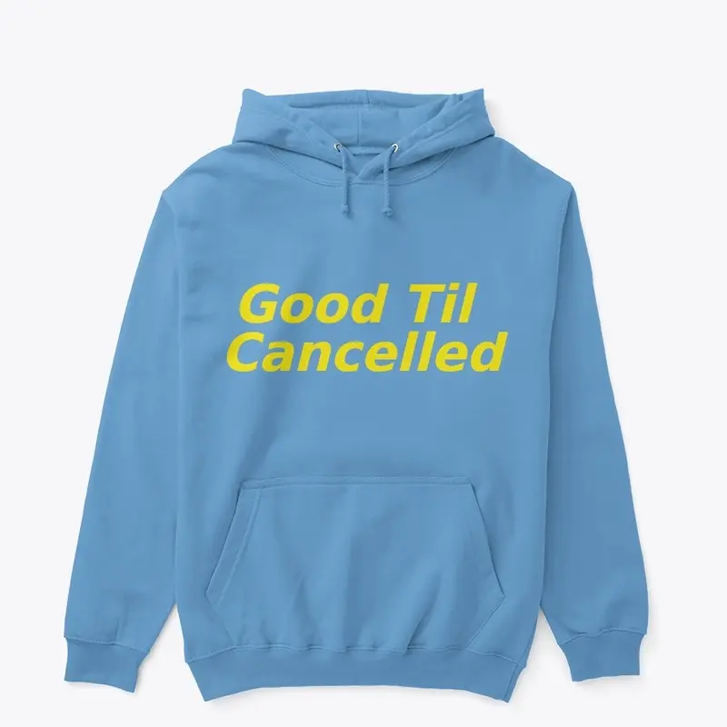 Hoodie Good Til Cancelled